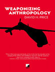 Research paper thumbnail of Weaponizing anthropology: Social science in service of the militarized state - David H. Price. (AK Press)