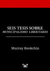 Research paper thumbnail of Seis tesis sobre Municipalismo Libertario - Murray Bookchin