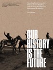 Research paper thumbnail of Our History Is the Future: Standing Rock Versus the Dakota Access Pipeline - Nick Estes