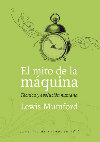 Research paper thumbnail of El mito de la máquina. Técnica y evolución humana - Lewis Mumford