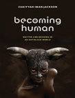 Research paper thumbnail of Becoming Human: Matter and Meaning in an Antiblack World - Zakiyyah Iman Jackson