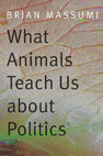 Research paper thumbnail of What Animals Teach Us about Politics -Brian Massumi