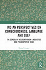 Research paper thumbnail of 2021 Indian Perspectives on Consciousness, Language and Self: The School of Recognition on Linguistics and Philosophy of Mind (Routledge Hindu Studies Series)