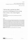 Research paper thumbnail of “I left too late, I go back too often”: sentiments of belonging and home among Indian scholars in the United Kingdom