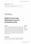 Research paper thumbnail of Rebels for every cause: Mythologies of youth in contemporary India