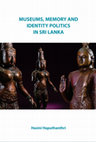 Research paper thumbnail of Museums, Memory and Identity Politics in Sri Lanka