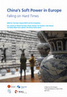 Research paper thumbnail of China's Soft Power in Europe Falling on Hard Times A Report by the European Think-tank Network on China (ETNC