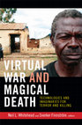 Research paper thumbnail of Virtual War and Magical Death Technologies and Imaginaries for Terror and Killing - Neil L. Whitehead, Sverker Finnström