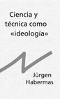 Research paper thumbnail of Ciencia y técnica como ideología - Jürgen Habermas