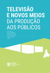 Research paper thumbnail of TELEVISÃO E NOVOS MEIOS DA PRODUÇÃO AOS PÚBLICOS