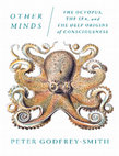 Research paper thumbnail of Other Minds The Octopus, the Sea, and the Deep Origins of Consciousness - Peter Godfrey Smith