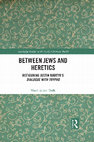 Research paper thumbnail of Open Access! Between Jews and Heretics: Refiguring Justin Martyr's Dialogue with Trypho (London; New York: Routledge, 2018)