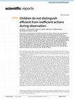 Research paper thumbnail of Children do not distinguish efficient from inefficient actions during observation
