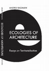 Research paper thumbnail of Ecologies of Architecture: Essays on Territorialisation