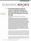 Research paper thumbnail of Pyrometamorphic process of ceramic composite materials in pottery production in the Bronze/Iron Age of the Northern Caucasus (Russia)
