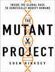 Research paper thumbnail of The Mutant Project: Inside the Global Race to Genetically Modify Humans - Eben Kirksey
