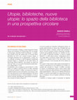 Research paper thumbnail of Utopie, biblioteche, nuove utopie: lo spazio della biblioteca in una prospettiva circolare