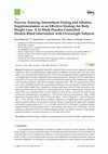 Research paper thumbnail of Exercise Training, Intermittent Fasting and Alkaline Supplementation as an Effective Strategy for Body Weight Loss: A 12-Week Placebo-Controlled Double-Blind Intervention with Overweight Subjects