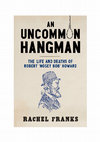 Research paper thumbnail of An Uncommon Hangman: The Life and Deaths of Robert "Nosey Bob" Howard