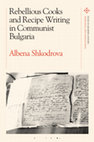 Research paper thumbnail of Rebellious Cooks and Recipe Writing in Communist Bulgaria