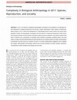 Research paper thumbnail of AMERICAN ANTHROPOLOGIST Biological Anthropology Complexity in Biological Anthropology in 2011: Species, Reproduction, and Sociality