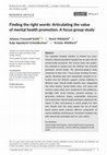 Research paper thumbnail of Finding the right words: Articulating the value of mental health promotion. A focus group study