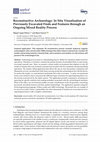 Research paper thumbnail of Reconstructive Archaeology: In Situ Visualisation of Previously Excavated Finds and Features through an Ongoing Mixed Reality Process