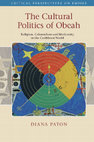 Research paper thumbnail of The Cultural Politics of Obeah Religion, Colonialism and Modernity in the Caribbean World - Diana Paton