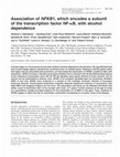 Research paper thumbnail of Association of NFKB1, which encodes a subunit of the transcription factor NF- B, with alcohol dependence