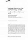 Research paper thumbnail of Outside the house but not in the city: Promenades in Istanbul as negotiated public spaces for women in 19th-century Ottoman novels