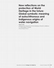 Research paper thumbnail of New reflections on the protection of World Heritage in the future: Global symbolic meaning of autochthonous and indigenous origins of water navigation