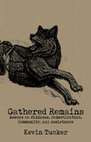 Research paper thumbnail of Gathered Remains: Essays on Wildness, Domestication, Community, and Resistance - Kevin Tucker