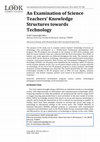 Research paper thumbnail of An Examination of Science Teachers’ Knowledge Structures towards Technology