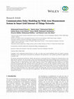 Research paper thumbnail of Communication Delay Modeling for Wide Area Measurement System in Smart Grid Internet of Things Networks