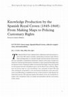 Research paper thumbnail of Knowledge Production by the Spanish Royal Crown (1845-1868): From Making Maps to Policing Customary Rights