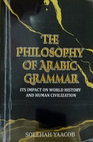 Research paper thumbnail of THE PHILOSOPHY OF ARABIC GRAMMAR ITS IMPACT ON WORLD HISTORY AND HUMAN CIVILIZATION