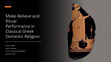 Research paper thumbnail of Make-Believe and Ritual Performance in Classical Greek Domestic Religion