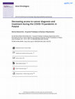 Research paper thumbnail of Decreasing access to cancer diagnosis and treatment during the COVID-19 pandemic in Poland