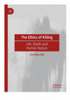 Research paper thumbnail of The Ethics of Killing. Life, Death and Human Nature.