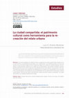Research paper thumbnail of La ciudad compartida: el patrimonio cultural como herramienta para la recreación
del relato urbano
The shared-city: cultural heritage as a driver for the re-creation of the urban storytelling
