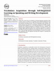 Research paper thumbnail of Vocabulary Acquisition through Self-Regulated Learning on Speaking and Writing Development