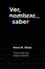 Research paper thumbnail of Ver, Nombrar, Saber - Nora N. Khan