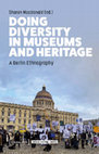 Research paper thumbnail of ‘Dis-Othering Diversity: troubling differences in a Berlin-Brussels Afropolitan curatorial collaboration’, in: Sharon Macdonald. Ed. Doing Diversity in Museums and Heritage. A Berlin Ethnography. Bielefeld: transcript, pp. 157–172.