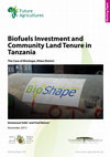 Research paper thumbnail of Biofuels Investment and Community Land Tenure in Tanzania: The Case of Bioshape, Kilwa District