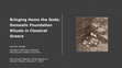 Research paper thumbnail of Bringing Home the Gods: Domestic Foundation Rituals in Classical Greece