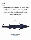Research paper thumbnail of Copper Hoard Weapons, Tools & Ornaments kept in Haryana State Archaeological Museum, Gurukul Jhajjar District Jhajjar Haryana