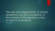 Research paper thumbnail of The role and responsibility of academics in the context of the planetary crisis - J Barry [Autosaved]